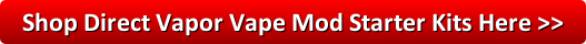 Shop Direct Vapor Vape Mod Starter Kits Here